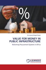VALUE FOR MONEY IN PUBLIC INFRASTRUCTURE