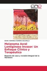 Melanoma Acral Lentiginoso Invasor: Un Enfoque Clínico y Terapéutico