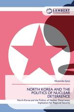 NORTH KOREA AND THE POLITICS OF NUCLEAR DETERRENCE