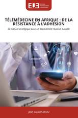 TÉLÉMÉDECINE EN AFRIQUE : DE LA RÉSISTANCE À L’ADHÉSION