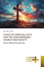 ETHICS OF SPIRITUAL GIFTS FOR THE CONTEMPORARY CHURCH AND SOCIETY