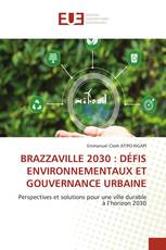 BRAZZAVILLE 2030 : DÉFIS ENVIRONNEMENTAUX ET GOUVERNANCE URBAINE