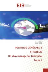 POLITIQUE GÉNÉRALE & STRATÉGIE Un duo managérial triomphal Tome II