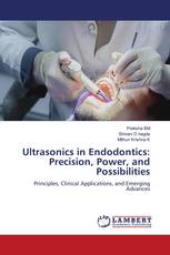 Ultrasonics in Endodontics: Precision, Power, and Possibilities