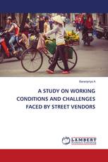 A STUDY ON WORKING CONDITIONS AND CHALLENGES FACED BY STREET VENDORS
