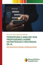 PERCEPÇÃO E ANÁLISE DOS PROFESSORES SOBRE ESTRATÉGIAS E RECURSOS DE IA