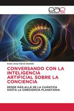 CONVERSANDO CON LA INTELIGENCIA ARTIFICIAL SOBRE LA CONCIENCIA
