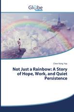 Not Just a Rainbow: A Story of Hope, Work, and Quiet Persistence