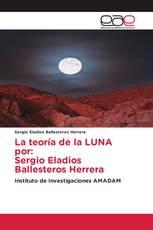 La teoría de la LUNA por: Sergio Eladios Ballesteros Herrera