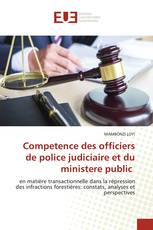 Competence des officiers de police judiciaire et du ministere public