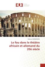 Le fou dans le théâtre africain et allemand du 20è siècle