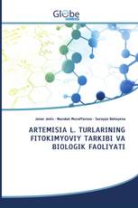 ARTEMISIA L. TURLARINING FITOKIMYOVIY TARKIBI VA BIOLOGIK FAOLIYATI