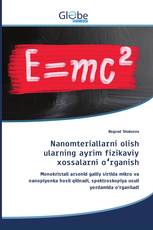 Nanomteriallarni olish ularning ayrim fizikaviy xossalarni oʻrganish
