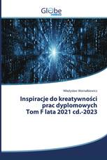 Inspiracje do kreatywności prac dyplomowych Tom F lata 2021 cd.-2023