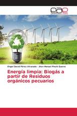 Energía limpia: Biogás a partir de Residuos orgánicos pecuarios