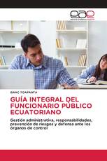 GUÍA INTEGRAL DEL FUNCIONARIO PÚBLICO ECUATORIANO