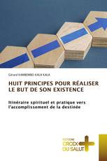 HUIT PRINCIPES POUR RÉALISER LE BUT DE SON EXISTENCE