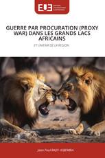 GUERRE PAR PROCURATION (PROXY WAR) DANS LES GRANDS LACS AFRICAINS