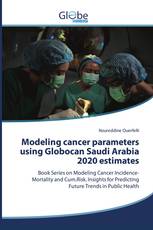 Modeling cancer parameters using Globocan Saudi Arabia 2020 estimates