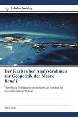 Der Karlsruher Analyserahmen zur Geopolitik der Meere Band I
