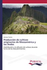 Producción de cultivos originarios de Mesoamérica y los Andes