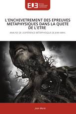 L'ENCHEVETREMENT DES EPREUVES METAPHYSIQUES DANS LA QUETE DE L'ETRE