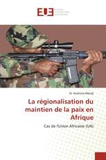 La régionalisation du maintien de la paix en Afrique