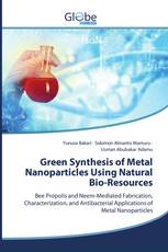 Green Synthesis of Metal Nanoparticles Using Natural Bio-Resources