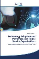 Technology Adoption and Performance in Public Service Organizations