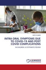 INTRA ORAL SYMPTOMS DUE TO COVID-19 AND POST COVID COMPLICATIONS