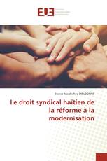 Le droit syndical haïtien de la réforme à la modernisation