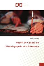 Michel de Certeau ou l’historiographie et la littérature