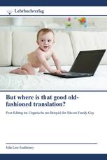 But where is that good old-fashioned translation?