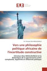 Vers une philosophie politique africaine de l'incertitude constructive
