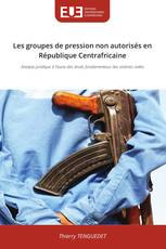 Les groupes de pression non autorisés en République Centrafricaine