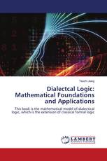 Dialectcal Logic: Mathematical Foundations and Applications