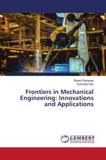Frontiers in Mechanical Engineering: Innovations and Applications
