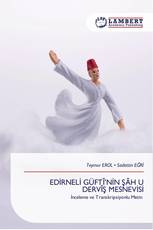 EDİRNELİ GÜFTÎ’NİN ŞÂH U DERVÎŞ MESNEVİSİ