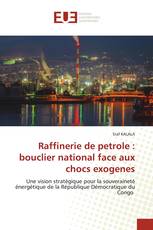 Raffinerie de petrole : bouclier national face aux chocs exogenes