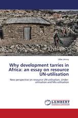 Why development tarries in Africa: an essay on resource UN-utilisation