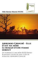 Abirokro Gbingbê - Elle était ma mère Le roman d'une femme debout