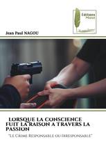 LORSQUE LA CONSCIENCE FUIT LA RAISON A TRAVERS LA PASSION