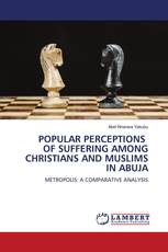 POPULAR PERCEPTIONS OF SUFFERING AMONG CHRISTIANS AND MUSLIMS IN ABUJA