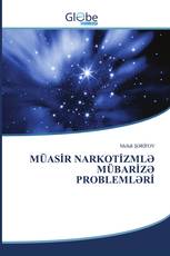MÜASİR NARKOTİZMLƏ MÜBARİZƏ PROBLEMLƏRİ
