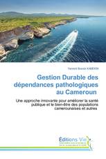 Gestion Durable des dépendances pathologiques au Cameroun