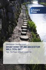 WHAT KIND OF AN ANCESTOR WILL YOU BE?