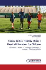 Happy Bodies, Healthy Minds : Physical Education For Children