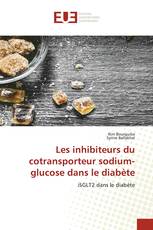 Les inhibiteurs du cotransporteur sodium-glucose dans le diabète