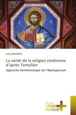 La vérité de la religion chrétienne d’après Tertullien