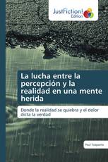 La lucha entre la percepción y la realidad en una mente herida